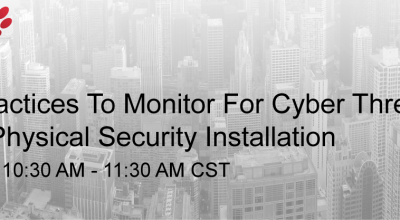 Recorded Webinar: Best Practices For Monitoring Cyber Threats Within Physical Security Installation